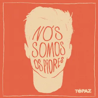 Nós Somos os Piores by Tópaz