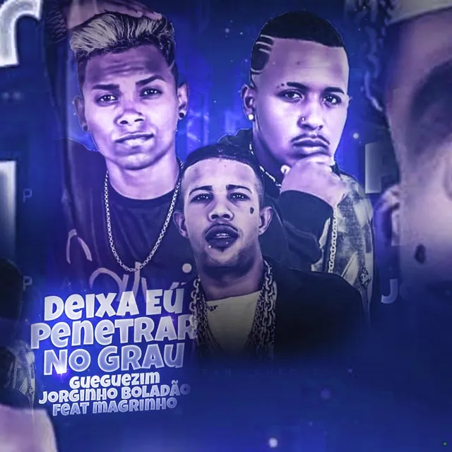 Deixa Eu Penetrar no Grau (feat. Mc Magrinho)