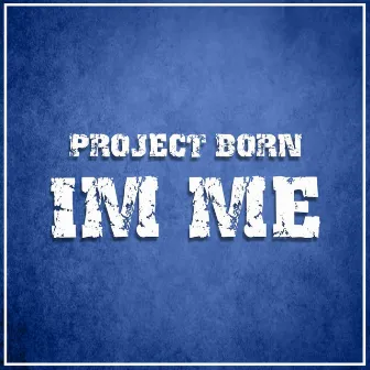 Im Me by Project Born