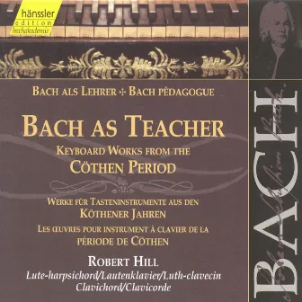 Bach, J.S.: Keyboard Works From the Cothen Period by Robert Hill