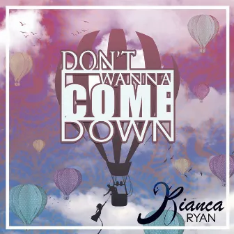 Don't Wanna Come Down by Bianca Ryan