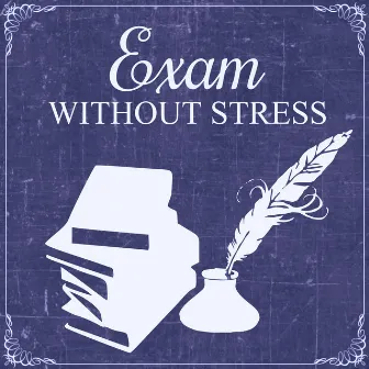 Exam Without Stress – Most Beautiful Sounds for Calm Down Emotions and Easily Study, Improve Concentration, Focus on Task, Mindfulness, Resting While Reading by Exam Study Songs Masters