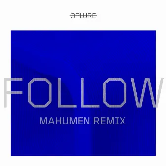 Follow (Mahumen Remix) by OPLURE