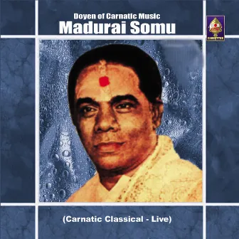 Doyen Of Carnatic Music - Madurai Somu by Madurai Somu