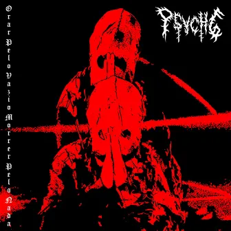 Orar pelo Vazio, Morrer pelo Nada by PSYCH6