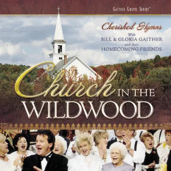 Church In The Wildwood by Bill & Gloria Gaither