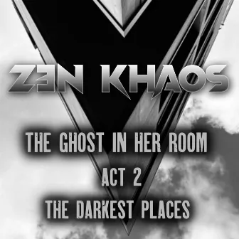 THE GHOST IN HER ROOM (ACT 2 THE DARKEST PLACES) by ZEN KHAOS