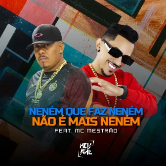 Neném Que Faz Neném, Não É Mais Neném by DJ Helinho