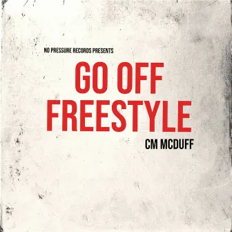 GO OFF FREESTYLE by CM Mcduff