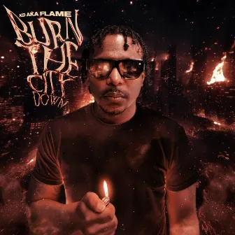 Burn The City Down by Kd Aka Flame