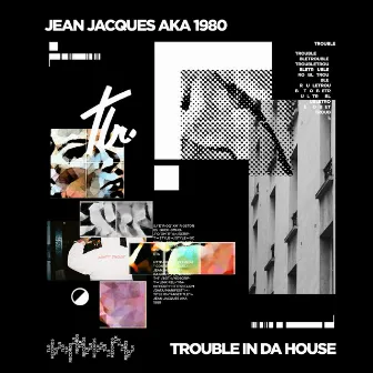 Trouble in da House by Jean Jacques a.k.a. 1980