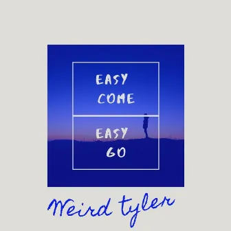 Easy Come (Easy Go) by Weird Tyler