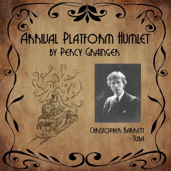 Percy Grainger: Arrival Platform Humlet for Solo Tuba (Live) by Christopher Barrett