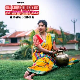 Oka Khone Hijuh Kana by Sushama Hembram