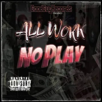 Good Guy Records Presents All Work No Play Instrumentals by Tmoney