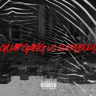 G.U.A.P. Gang Vs Everybody by Tr'Neire