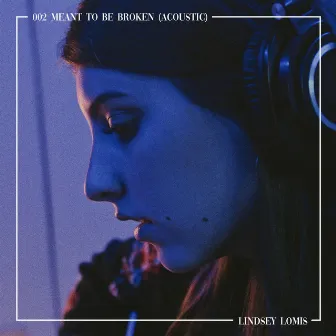 Meant to Be Broken (Acoustic) by Lindsey Lomis