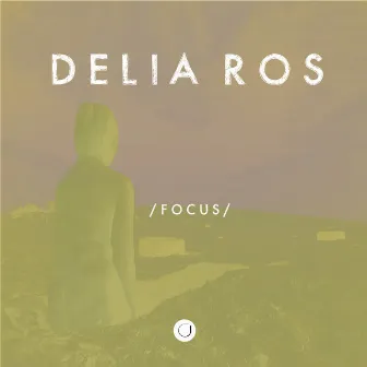 Focus by Delia Ros