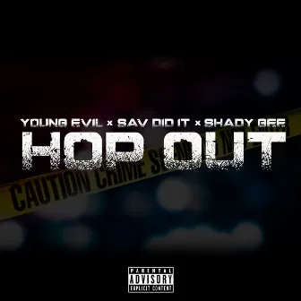 Hop Out (feat. Sav Did It & Shady Gee) by Young Evil