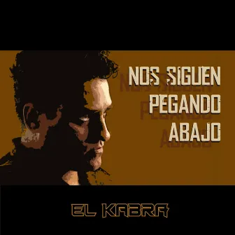 Nos Siguen Pegando Abajo by El Kabra