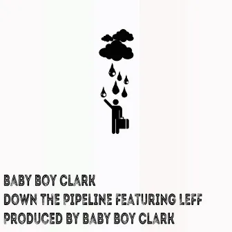 Down the Pipeline by Baby Boy Clark