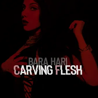 Carving Flesh by BARA HARI