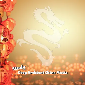 Study Deep Ambient China Music by China Ambient Lounge