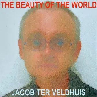 The Beauty of the World by Jacob Ter Veldhuis