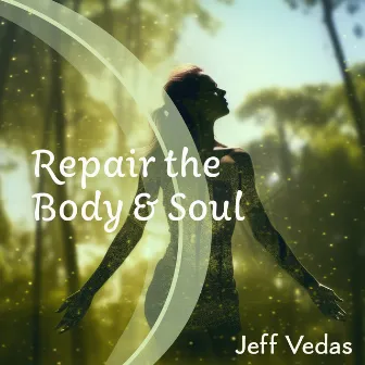 Repair the Body & Soul by Jeff Vedas