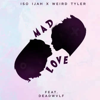 MAD LoVE by Weird Tyler