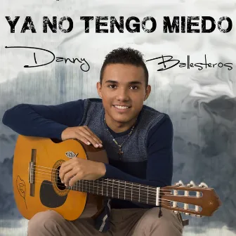 Ya No Tengo Miedo by Danny Ballesteros