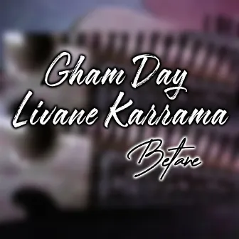 Gham Day Livane Karrama by Betane