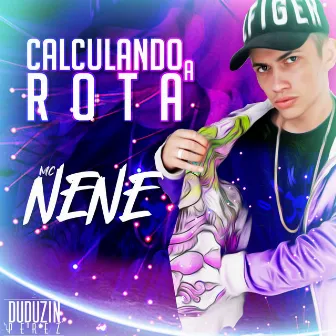 Calculando a Rota by Mc Nenê