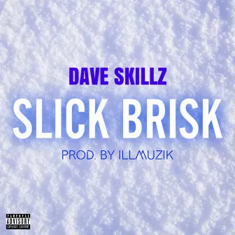 Slick Brisk by Dave Skillz