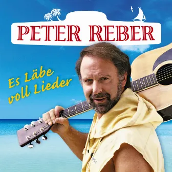 Es Läbe voll Lieder - Die 40 grössten Hits by Peter Reber