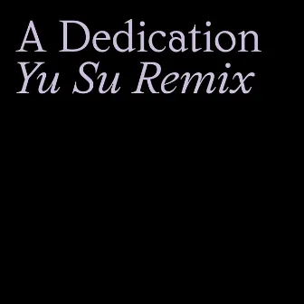 A Dedication (Yu Su Remix) by Yu Su