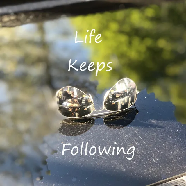 Life Keeps Following