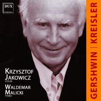 Kreisler & Gershwin: Music for Piano and Violin by Krzysztof Jakowicz