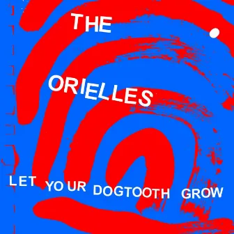 Let Your Dogtooth Grow (Edit) by The Orielles