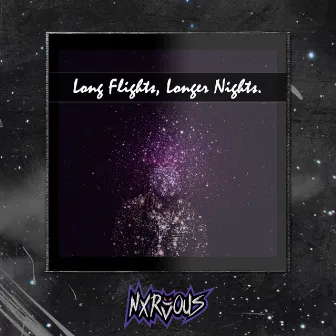 Long Flights, Longer Nights. by Nxrvous