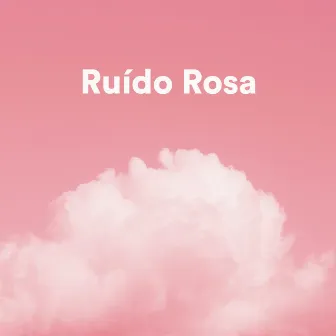 Ruído Rosa by Ruído Branco para Bebê