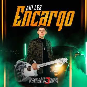 Ahí Les Encargo by Los 3 Caballeros