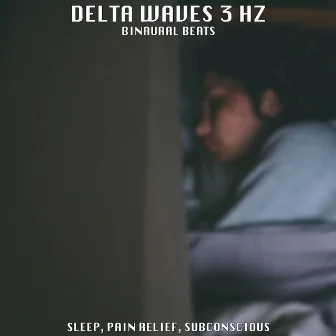 Binaural Beats: Delta Waves 3 Hz - Sleep, Pain Relief, Subconscious by Binaural Beats Brain Waves