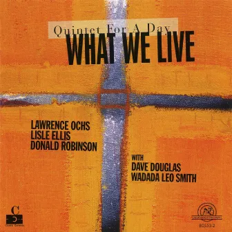 What We Live: Quintet For A Day by Larry Ochs