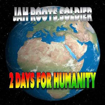 2 Days for Humanity by Jah Roots Soldier