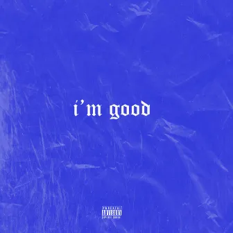 I'm Good by Bhudxrh