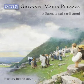 Pelazza: 12 Organ Sonatas by Giovanni Maria Pelazza