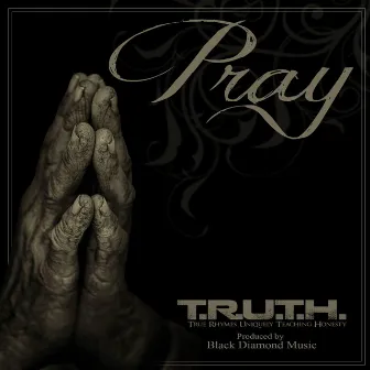 Pray by T.R.U.T.H.