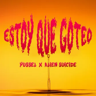 Estoy Que Goteo by Yussel