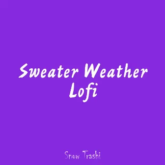 Sweater Weather (Lo-Fi) by Snow Trashi